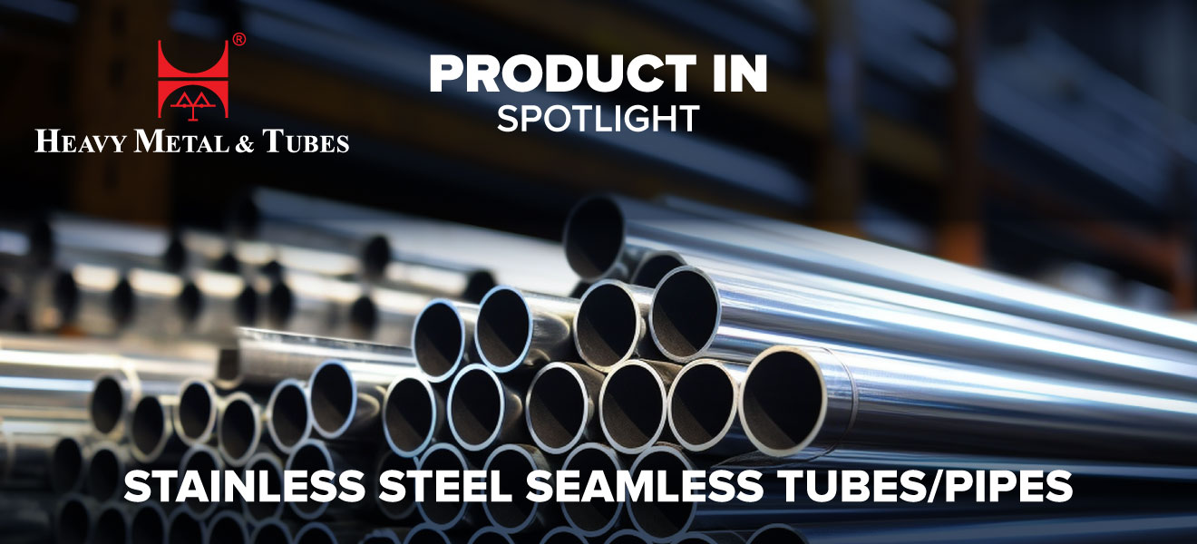 Product in Spotlight - Stainless Steel Seamless & Welded Tubes/Pipes