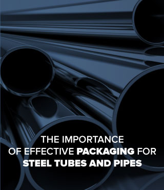 The Importance of Effective Packaging for Steel Tubes and Pipes